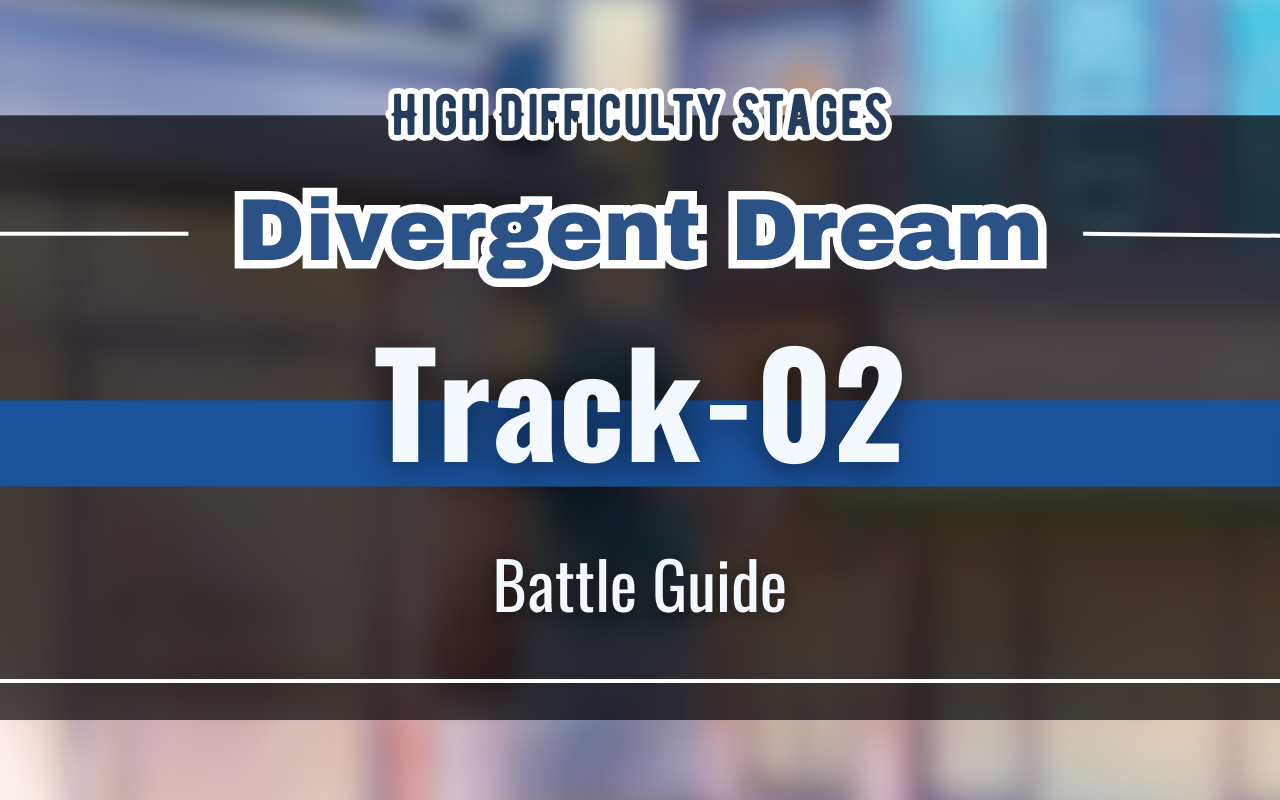 [NUCarnival] Divergent Dream "Track-02" Battle Guide