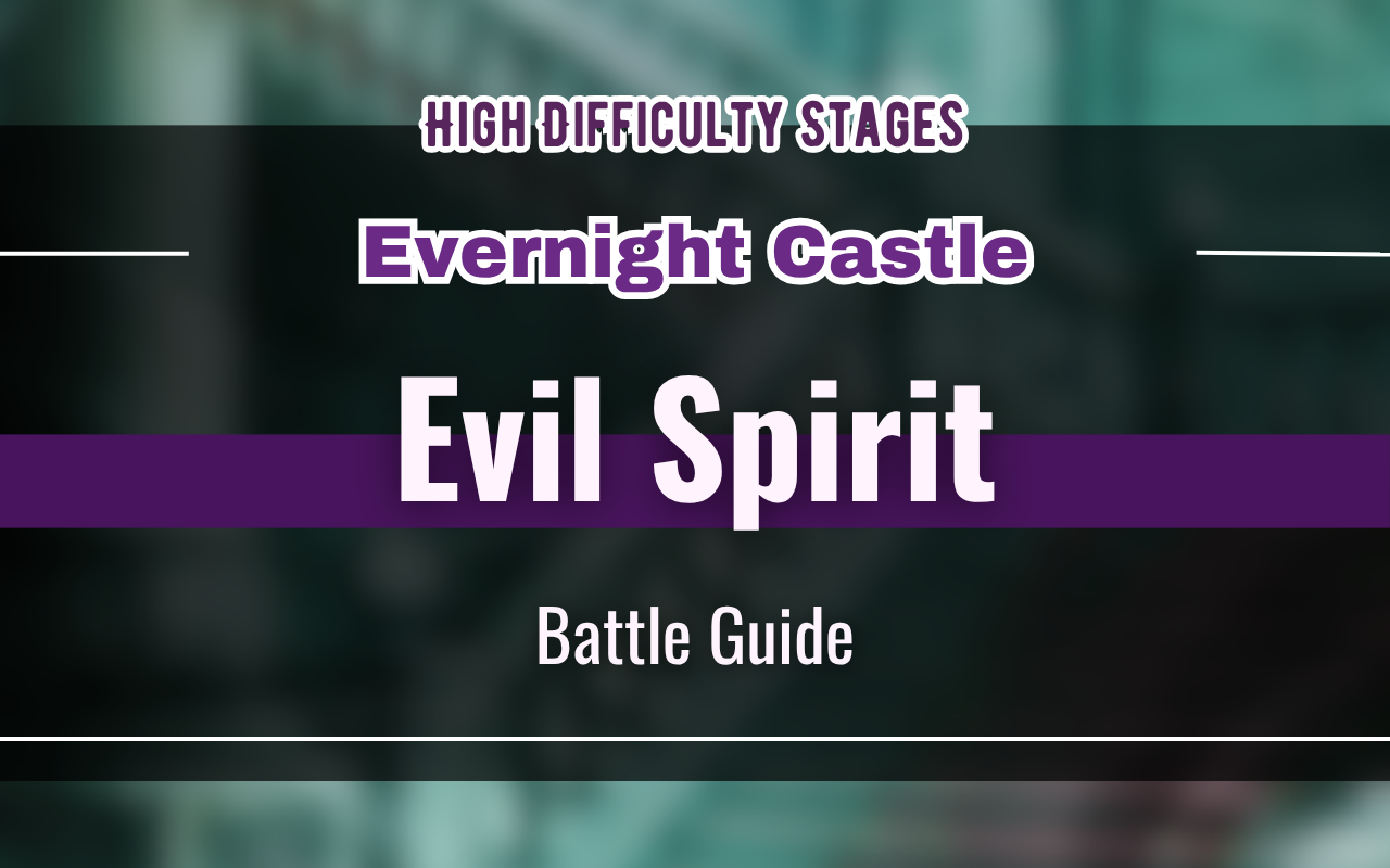 [NUCarnival] Evernight Castle "Evil Spirit" Battle Guide