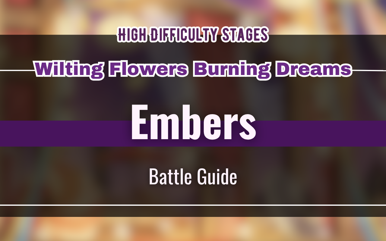 [NUCarnival] Wilting Flowers Burning Dreams "Embers" Battle Guide