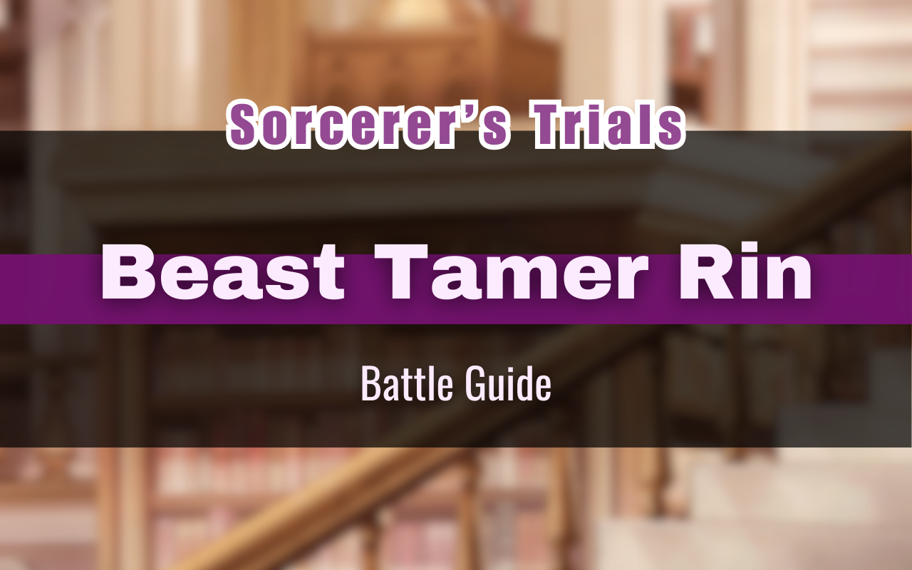 Sorcerer’s Trials “Beast Tamer Rin” Battle Guide [NUCarnival]