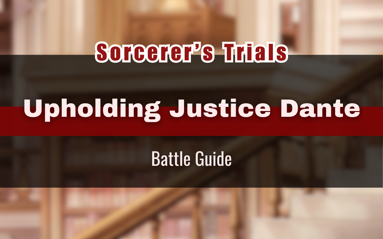 Sorcerer’s Trials “Upholding Justice Dante” Battle Guide [NUCarnival]