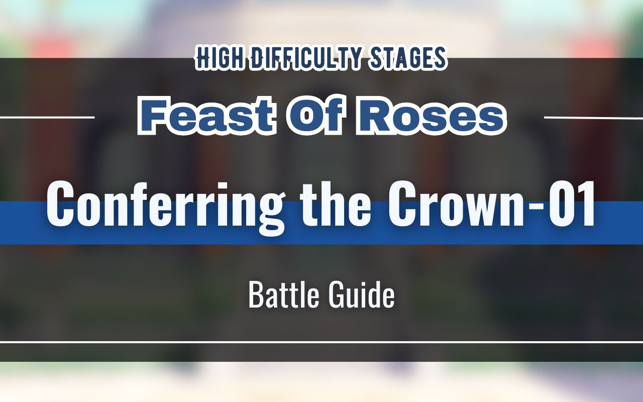 [NUCarnival] Feast Of Roses "Conferring the Crown-01" Battle Guide