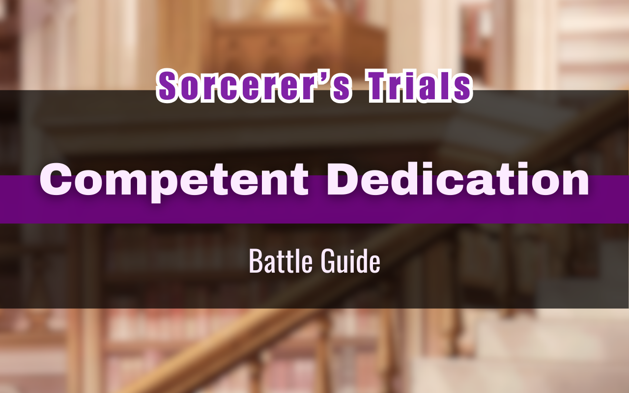 Sorcerer’s Trials “Competent Dedication” Battle Guide [NUCarnival]